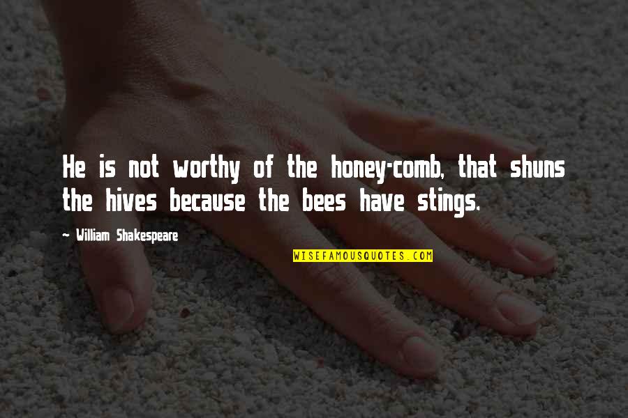 Power Of One Sided Love Quotes By William Shakespeare: He is not worthy of the honey-comb, that Power Of One Sided Love Quotes By William Shakespeare: He is not worthy of the honey-comb, that