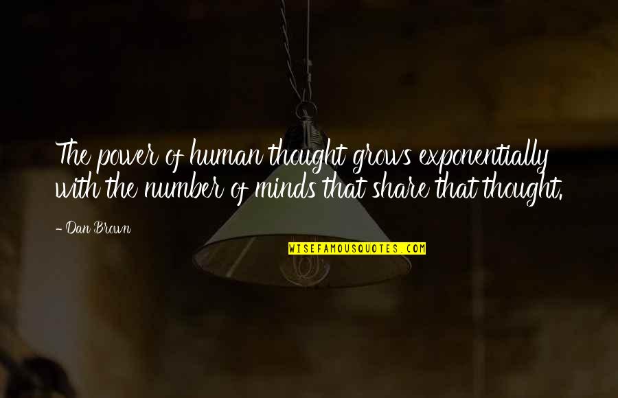 Power Of Our Minds Quotes By Dan Brown: The power of human thought grows exponentially with Power Of Our Minds Quotes By Dan Brown: The power of human thought grows exponentially with