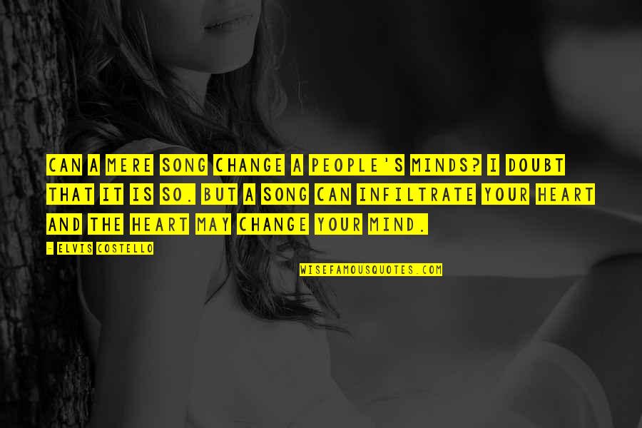 Power Of Our Minds Quotes By Elvis Costello: Can a mere song change a people's minds? Power Of Our Minds Quotes By Elvis Costello: Can a mere song change a people's minds?