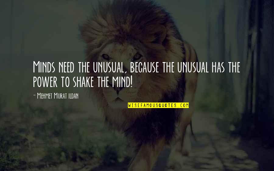 Power Of Our Minds Quotes By Mehmet Murat Ildan: Minds need the unusual, because the unusual has Power Of Our Minds Quotes By Mehmet Murat Ildan: Minds need the unusual, because the unusual has