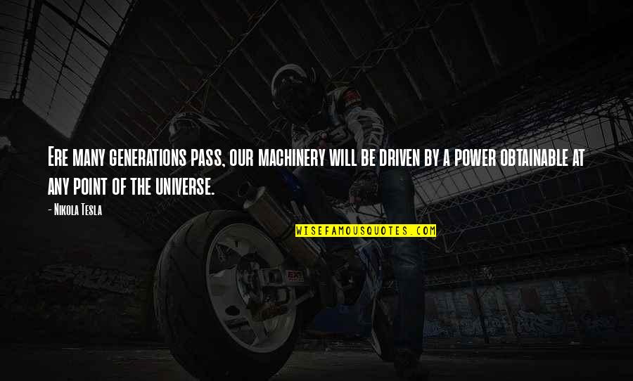 Power Of Our Will Quotes By Nikola Tesla: Ere many generations pass, our machinery will be