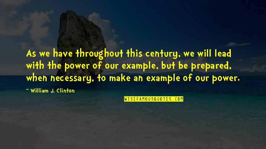 Power Of Our Will Quotes By William J. Clinton: As we have throughout this century, we will