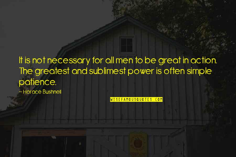 Power Of Patience Quotes By Horace Bushnell: It is not necessary for all men to