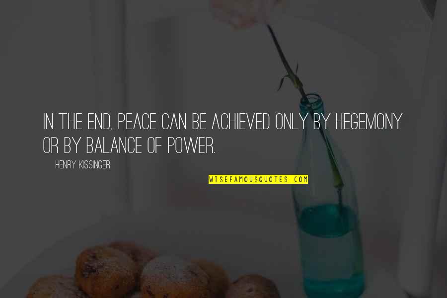 Power Of Peace Quotes By Henry Kissinger: In the end, peace can be achieved only
