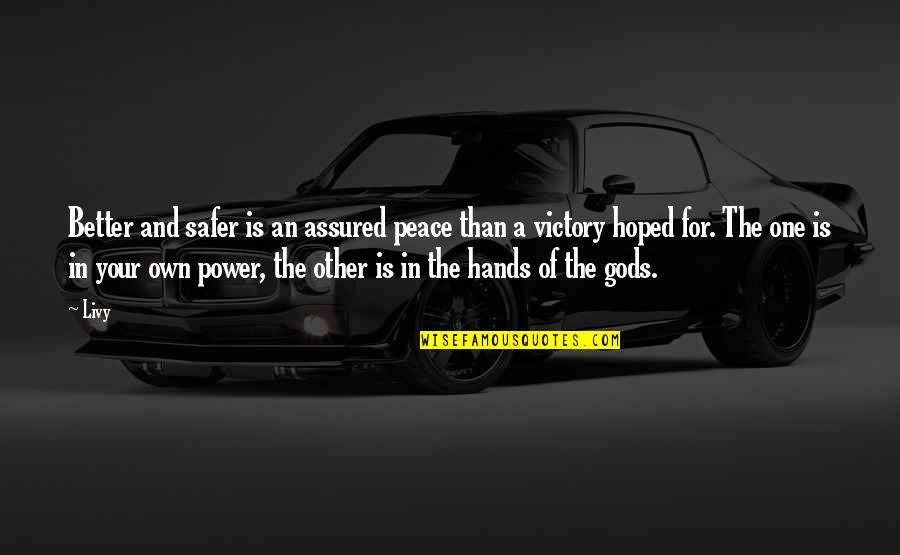Power Of Peace Quotes By Livy: Better and safer is an assured peace than Power Of Peace Quotes By Livy: Better and safer is an assured peace than