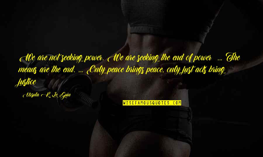 Power Of Peace Quotes By Ursula K. Le Guin: We are not seeking power. We are seeking Power Of Peace Quotes By Ursula K. Le Guin: We are not seeking power. We are seeking