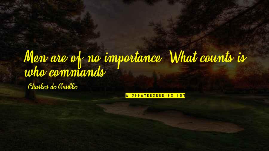 Power Of Positive Mindset Quotes By Charles De Gaulle: Men are of no importance. What counts is Power Of Positive Mindset Quotes By Charles De Gaulle: Men are of no importance. What counts is