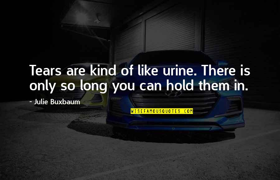 Power Of Positive Thinking Book Quotes By Julie Buxbaum: Tears are kind of like urine. There is