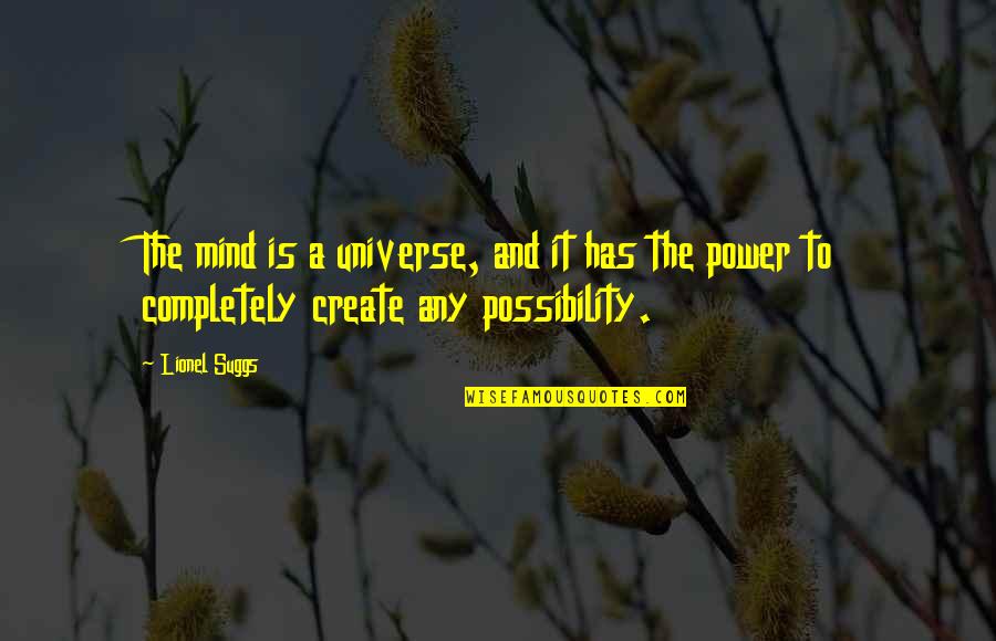 Power Of Possibility Quotes By Lionel Suggs: The mind is a universe, and it has