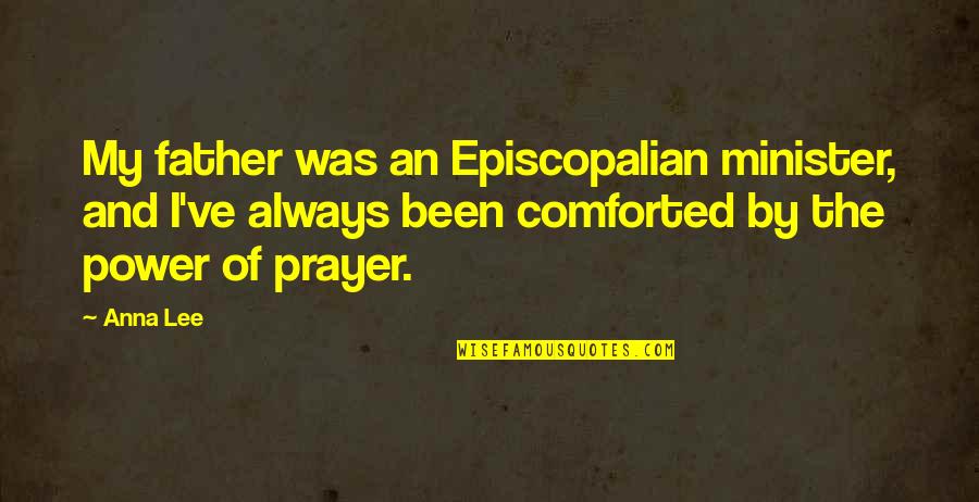 Power Of Prayer Quotes By Anna Lee: My father was an Episcopalian minister, and I've