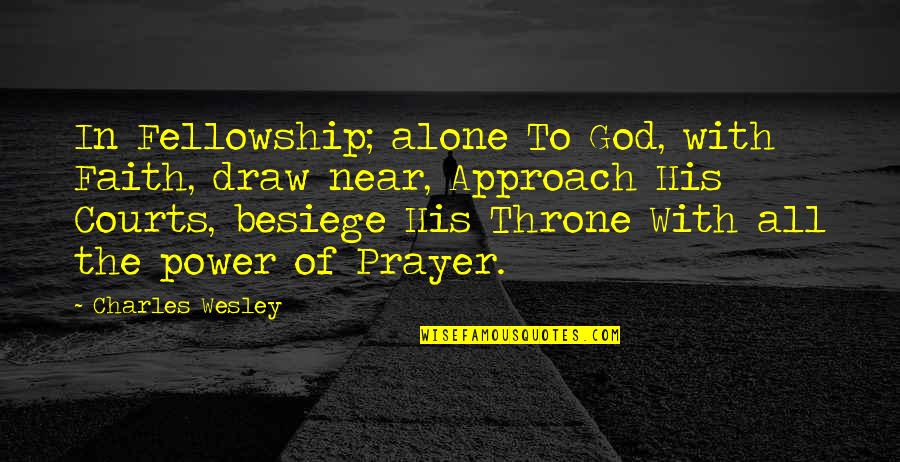Power Of Prayer Quotes By Charles Wesley: In Fellowship; alone To God, with Faith, draw