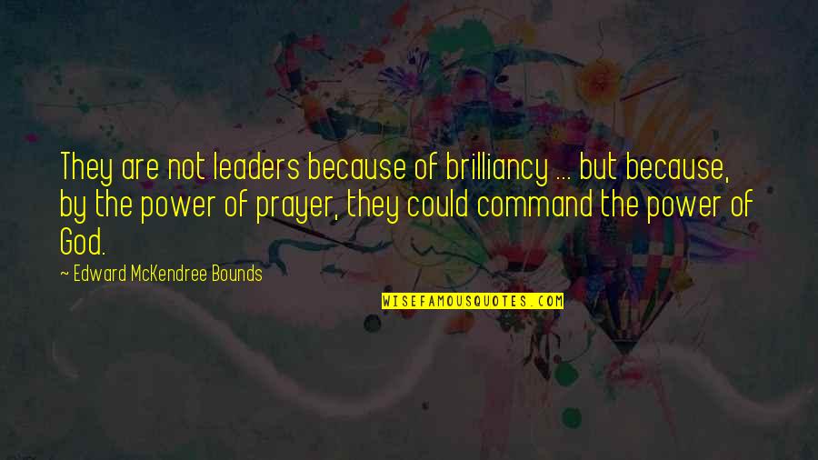 Power Of Prayer Quotes By Edward McKendree Bounds: They are not leaders because of brilliancy ...