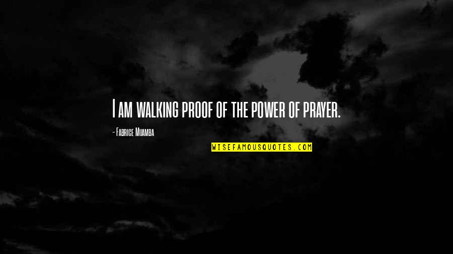 Power Of Prayer Quotes By Fabrice Muamba: I am walking proof of the power of