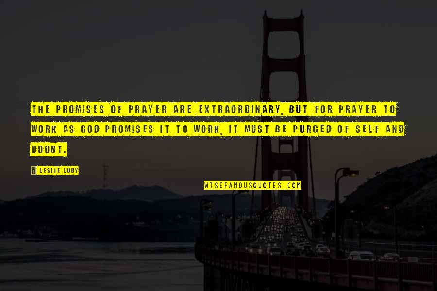 Power Of Prayer Quotes By Leslie Ludy: The promises of prayer are extraordinary, but for