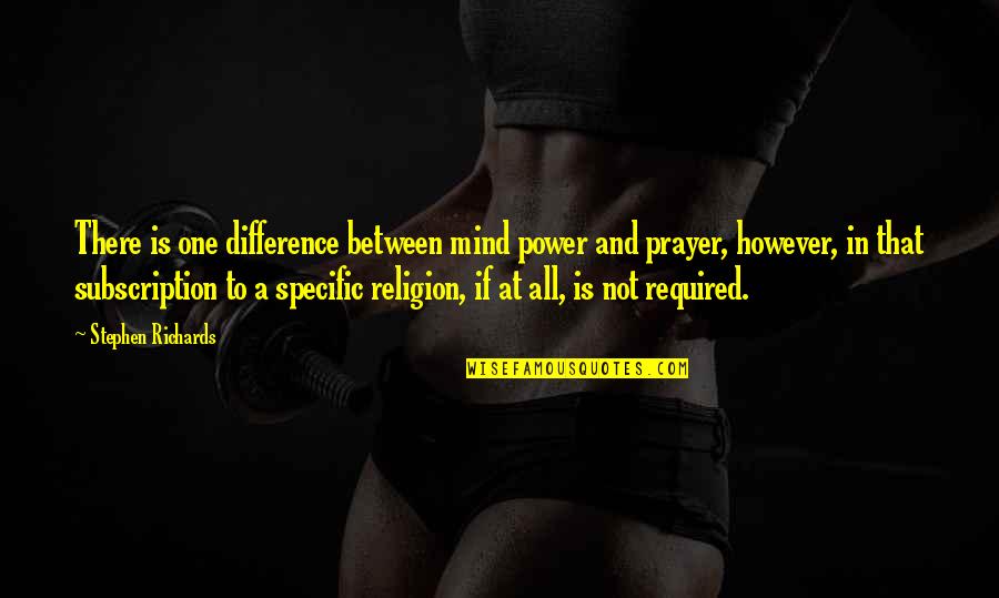 Power Of Prayer Quotes By Stephen Richards: There is one difference between mind power and