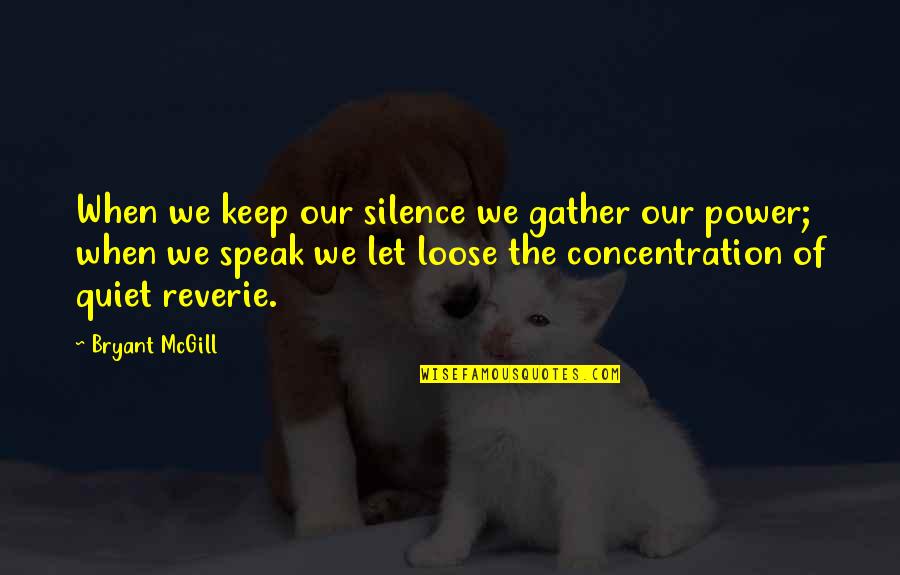 Power Of Quietness Quotes By Bryant McGill: When we keep our silence we gather our