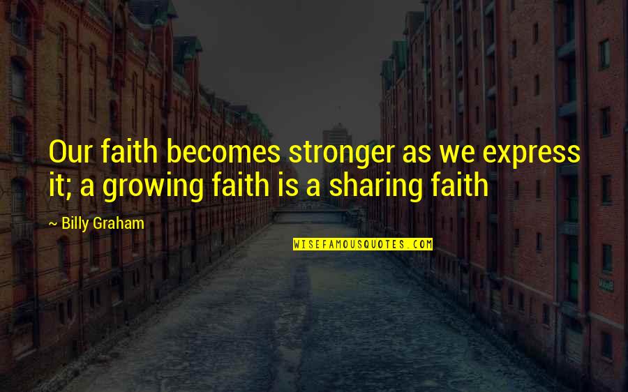 Power Of Saying No Quotes By Billy Graham: Our faith becomes stronger as we express it;