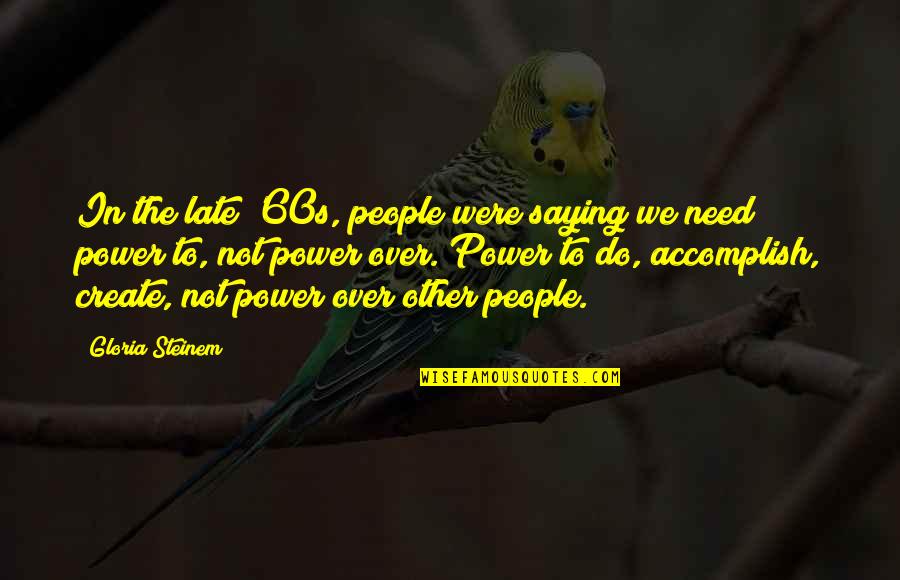 Power Of Saying No Quotes By Gloria Steinem: In the late '60s, people were saying we