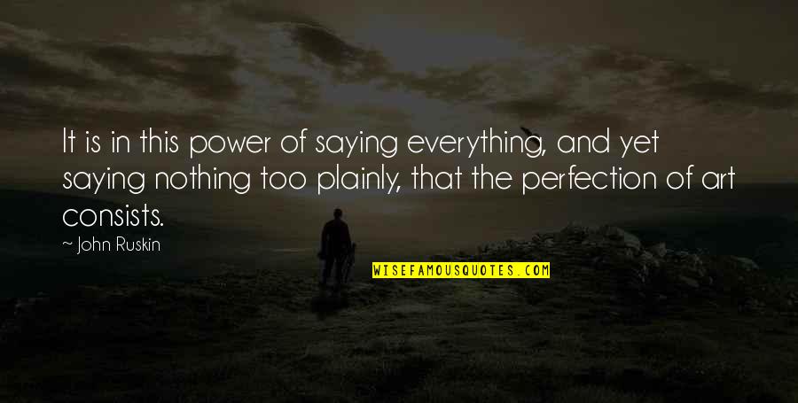 Power Of Saying No Quotes By John Ruskin: It is in this power of saying everything,