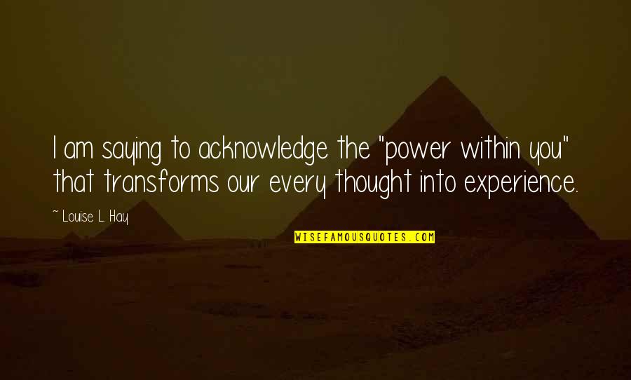 Power Of Saying No Quotes By Louise L. Hay: I am saying to acknowledge the "power within