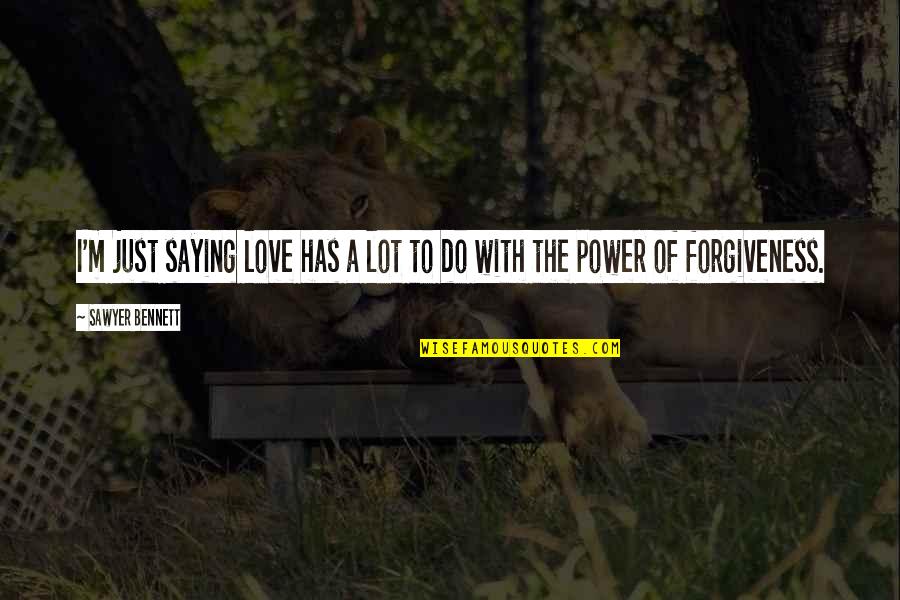 Power Of Saying No Quotes By Sawyer Bennett: I'm just saying love has a lot to