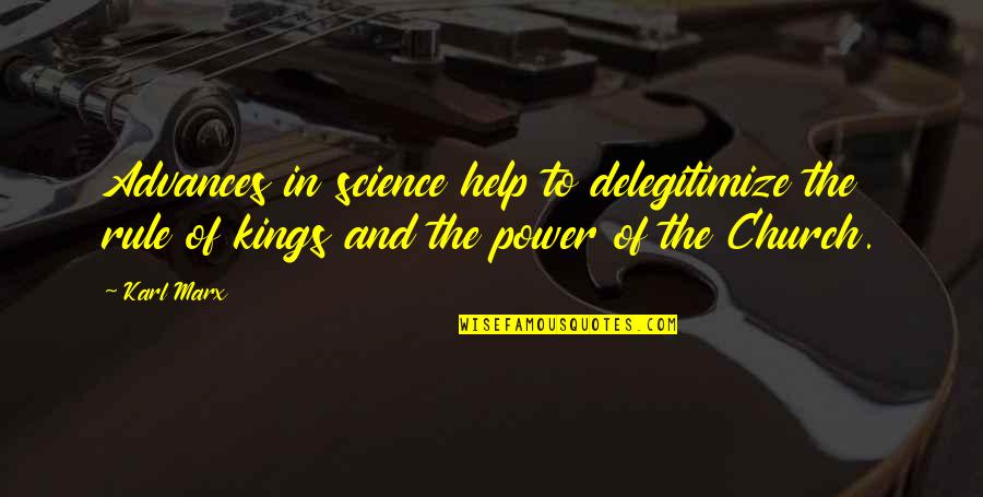 Power Of Science Quotes By Karl Marx: Advances in science help to delegitimize the rule