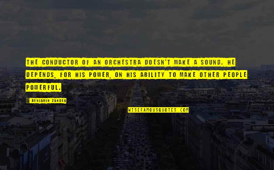 Power Of Sound Quotes By Benjamin Zander: The conductor of an orchestra doesn't make a