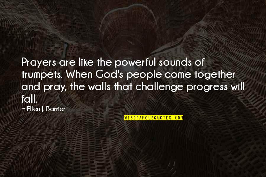 Power Of Sound Quotes By Ellen J. Barrier: Prayers are like the powerful sounds of trumpets.
