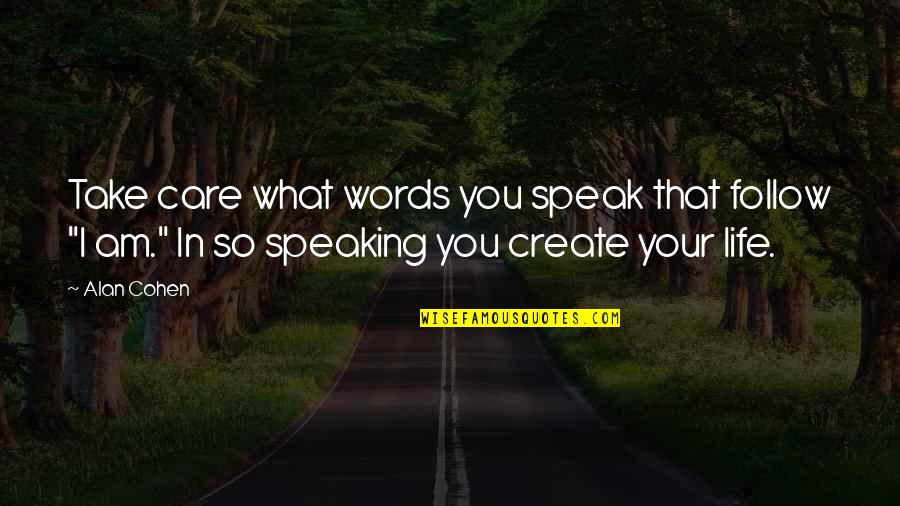 Power Of Speaking Up Quotes By Alan Cohen: Take care what words you speak that follow