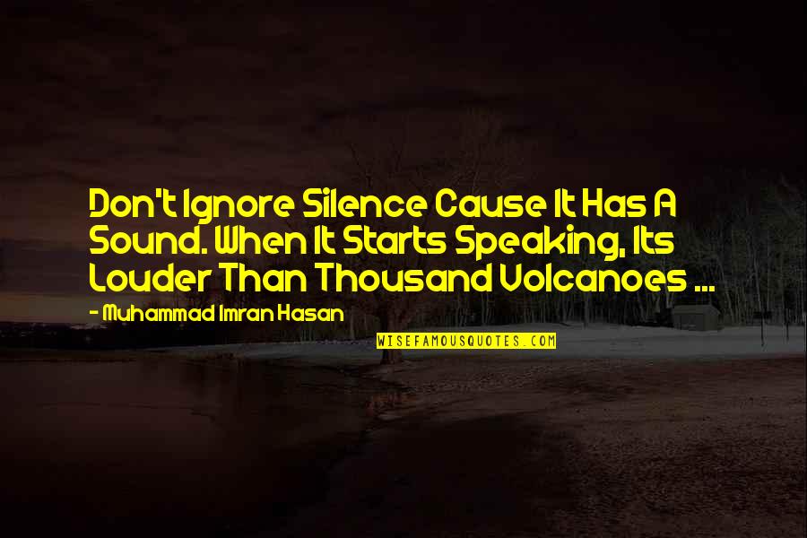 Power Of Speaking Up Quotes By Muhammad Imran Hasan: Don't Ignore Silence Cause It Has A Sound.