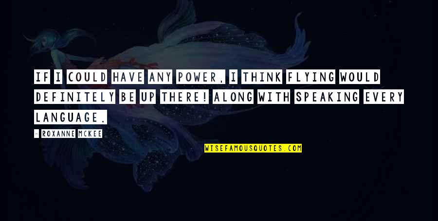 Power Of Speaking Up Quotes By Roxanne McKee: If I could have any power, I think