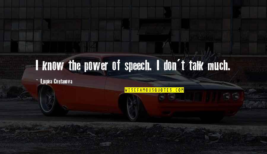Power Of Speec Quotes By Ljupka Cvetanova: I know the power of speech. I don't