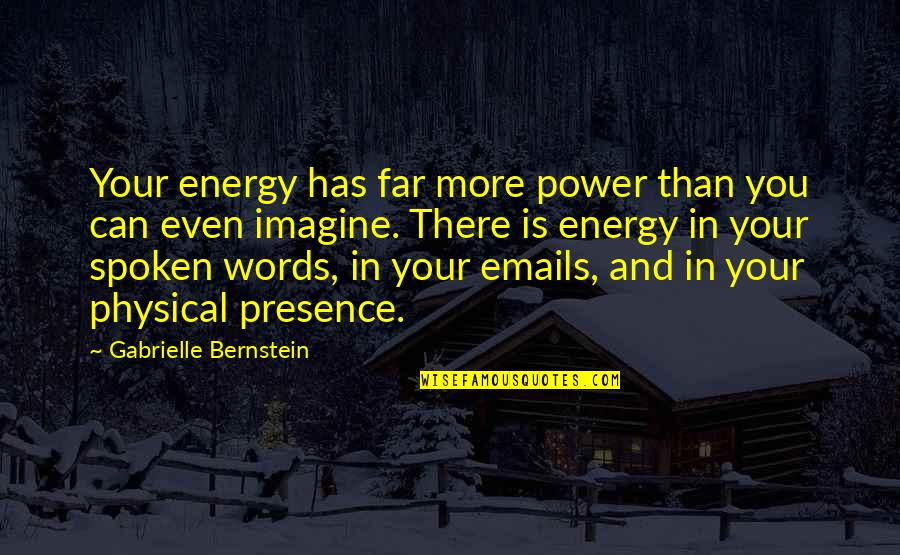 Power Of Spoken Word Quotes By Gabrielle Bernstein: Your energy has far more power than you