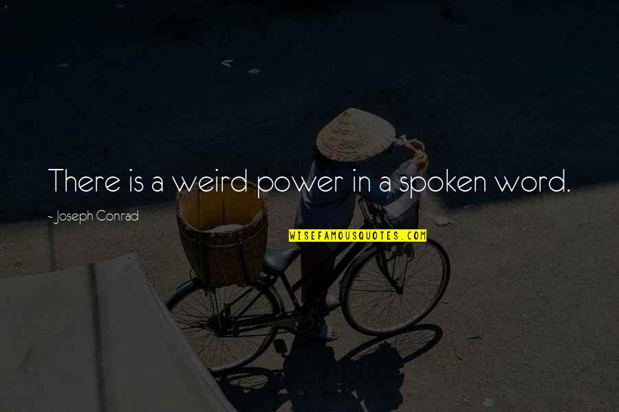 Power Of Spoken Word Quotes By Joseph Conrad: There is a weird power in a spoken