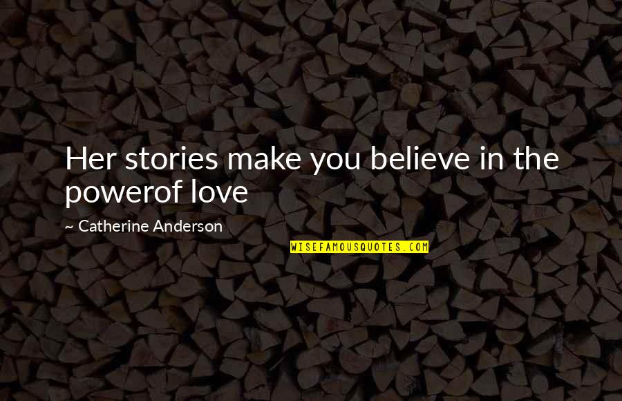 Power Of Stories Quotes By Catherine Anderson: Her stories make you believe in the powerof