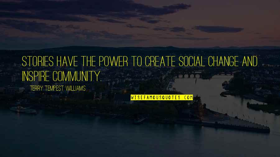 Power Of Stories Quotes By Terry Tempest Williams: Stories have the power to create social change