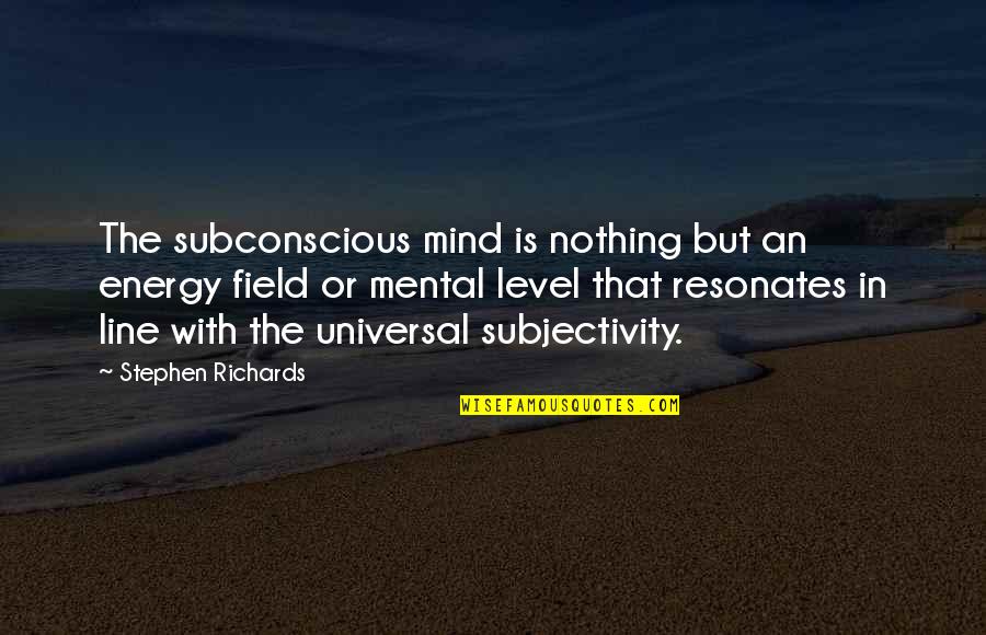 Power Of Subconscious Mind Quotes By Stephen Richards: The subconscious mind is nothing but an energy