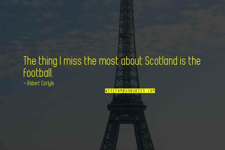 Power Of Suprise Quotes By Robert Carlyle: The thing I miss the most about Scotland