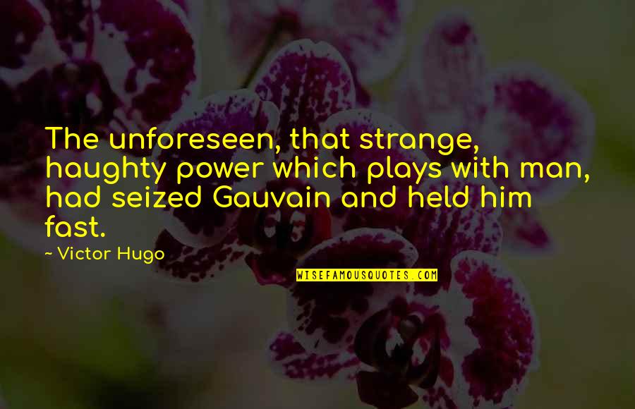 Power Of Suprise Quotes By Victor Hugo: The unforeseen, that strange, haughty power which plays
