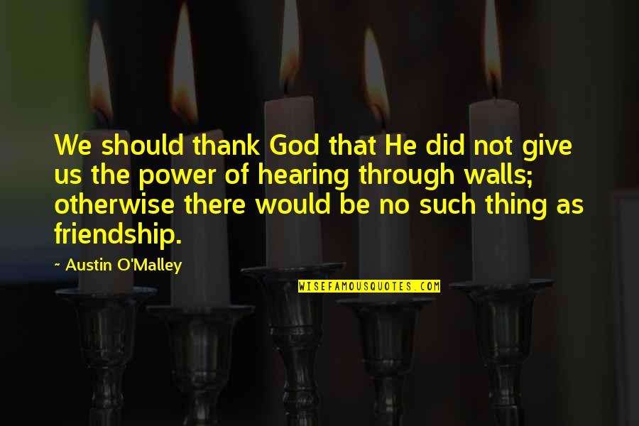 Power Of Thank You Quotes By Austin O'Malley: We should thank God that He did not