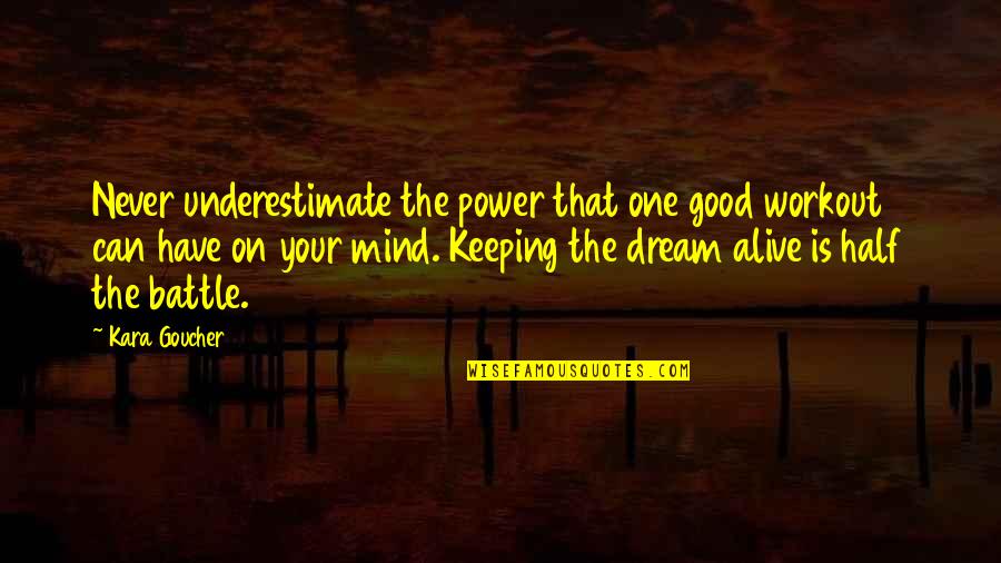Power Of The Dream Quotes By Kara Goucher: Never underestimate the power that one good workout