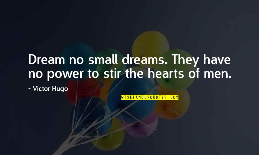 Power Of The Dream Quotes By Victor Hugo: Dream no small dreams. They have no power