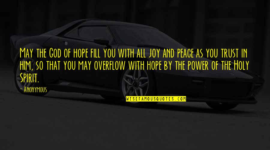 Power Of The Holy Spirit Quotes By Anonymous: May the God of hope fill you with