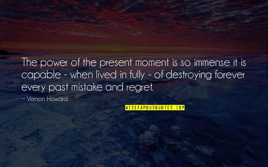 Power Of The Present Moment Quotes By Vernon Howard: The power of the present moment is so