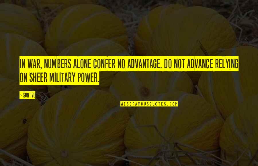 Power Of The Sun Quotes By Sun Tzu: In war, numbers alone confer no advantage. Do Power Of The Sun Quotes By Sun Tzu: In war, numbers alone confer no advantage. Do