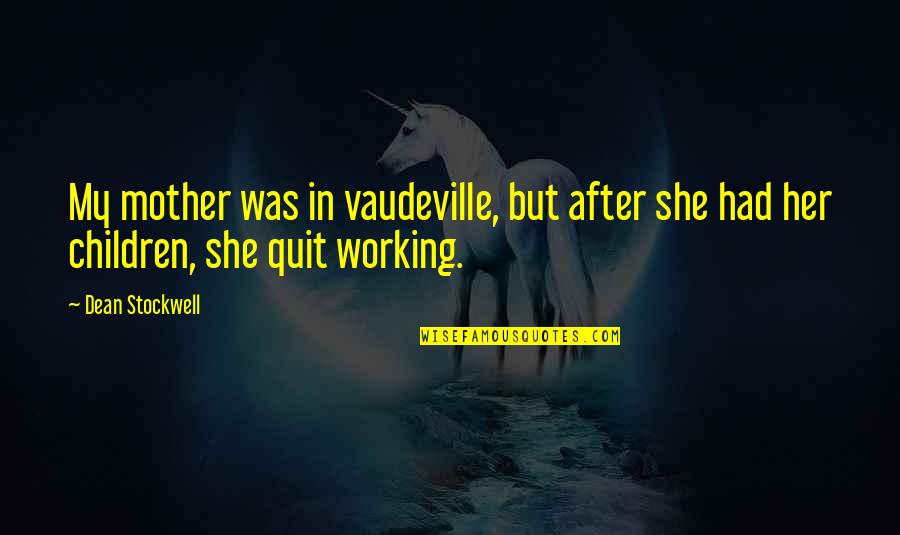 Power Of The Tongue Bible Quotes By Dean Stockwell: My mother was in vaudeville, but after she