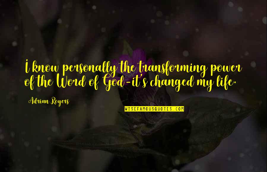 Power Of The Word Of God Quotes By Adrian Rogers: I know personally the transforming power of the