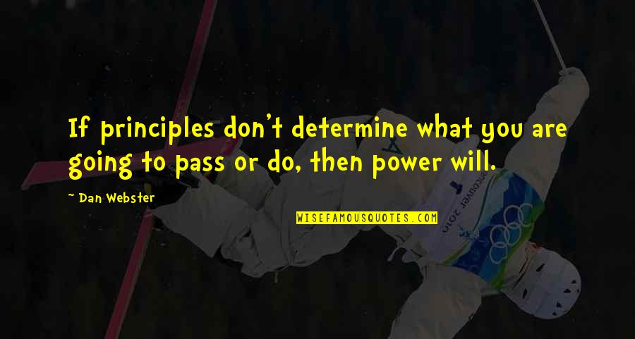 Power Of Theatre Quotes By Dan Webster: If principles don't determine what you are going