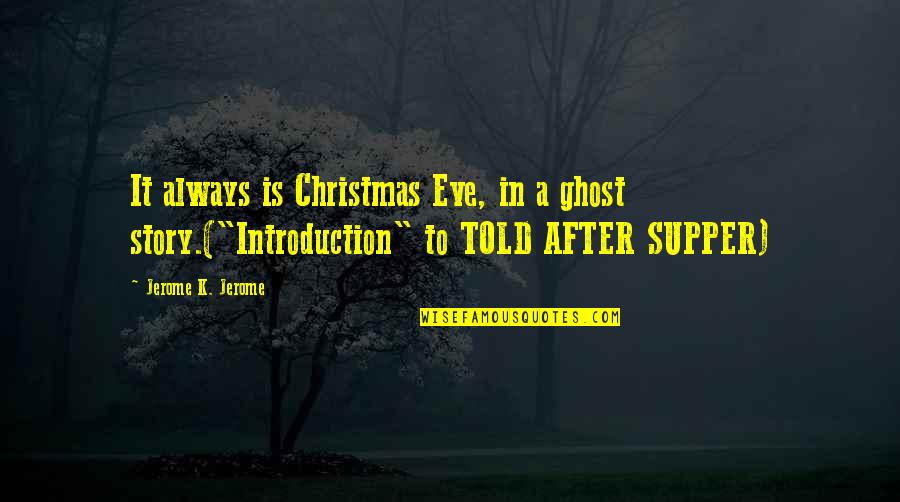 Power Of Theatre Quotes By Jerome K. Jerome: It always is Christmas Eve, in a ghost Power Of Theatre Quotes By Jerome K. Jerome: It always is Christmas Eve, in a ghost