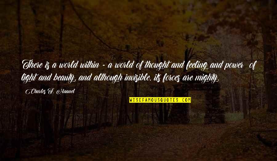 Power Of Thought Quotes By Charles F. Haanel: There is a world within - a world